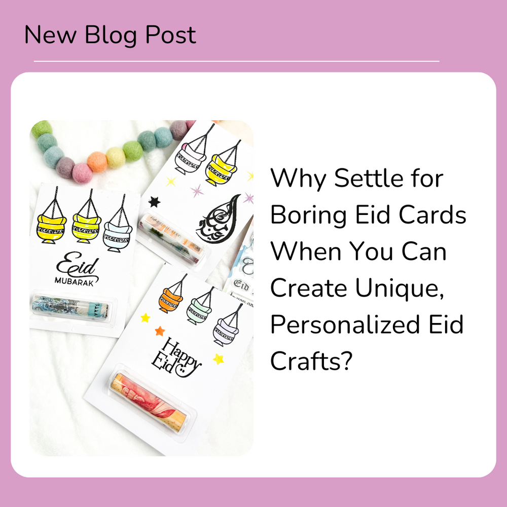 Why Settle for Boring Eid Cards When You Can Create Unique, Personalized Eid Crafts?